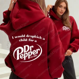 I Would Dropkick A Child For A Dr. Pepper Hoodie Women Solid Color Pocket High Quality Sweatshirt 2025 Autumn&Winter Fashion Top
